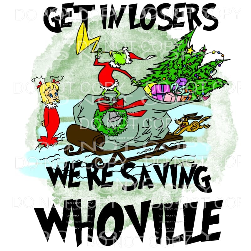 http://www.martodesigns.com/cdn/shop/products/get-in-losers-were-saving-whosville-grinch-cindy-lou-sublimation-transfers-heat-transfer-219_1200x1200.jpg?v=1643494873