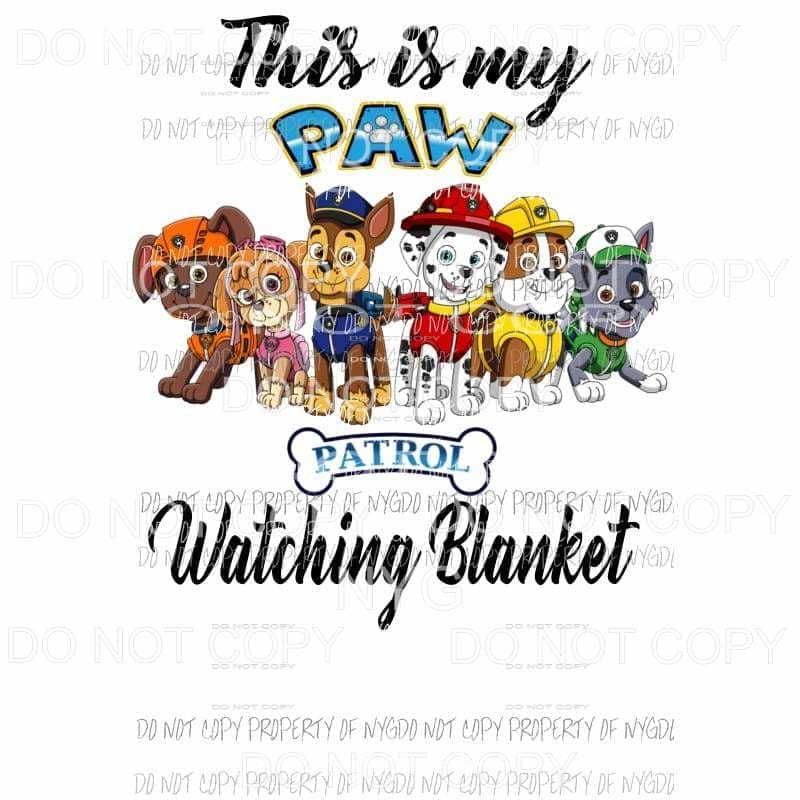 http://www.martodesigns.com/cdn/shop/products/this-is-my-paw-patrol-watching-blanket-sublimation-transfers-heat-transfer-956_1200x1200.jpg?v=1643474633