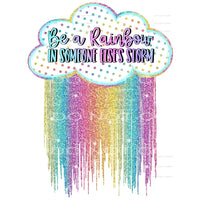 Be a rainbow in someone elses store # 776 Sublimation