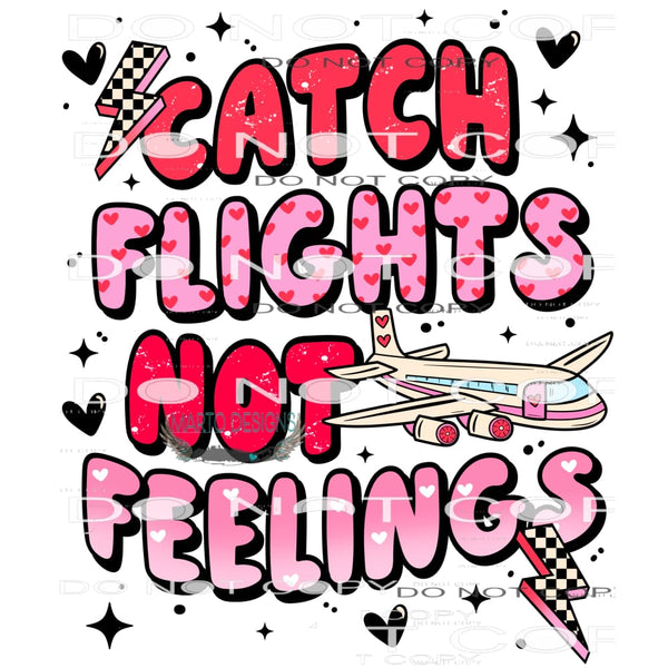 Catch flights not feelings #11269 Sublimation transfer