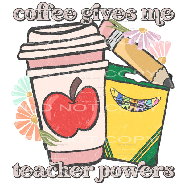 Coffee Gives Me Teaching Powers #5952 Sublimation transfers