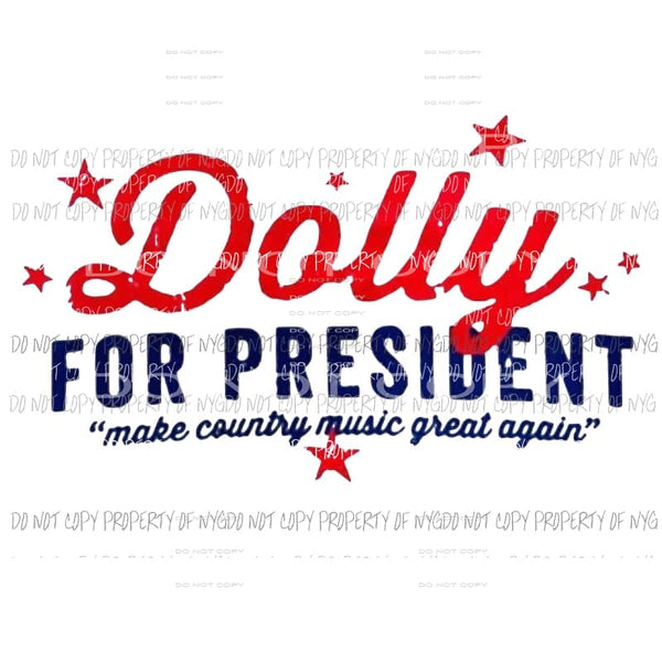 Dolly for President make country music great again Sublimation transfers Heat Transfer