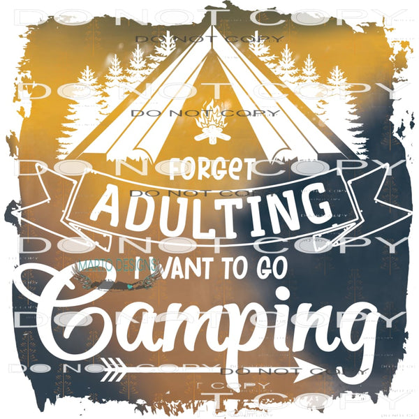 Forget Adulting I Want To Go Camping #11045 Sublimation