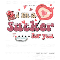 I’m A Sucker For You #11318 Sublimation transfer - Heat