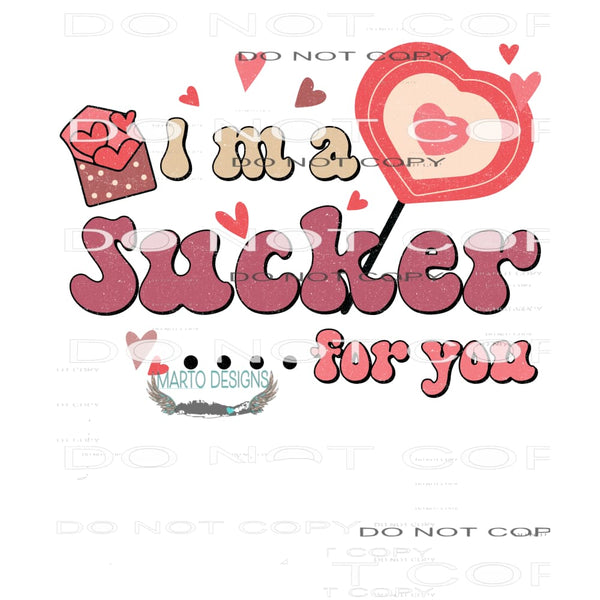 I’m A Sucker For You #11318 Sublimation transfer - Heat