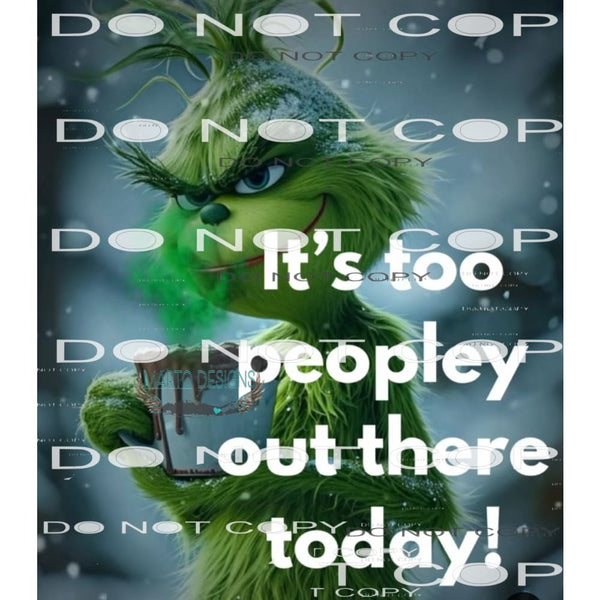 It’s Too Peopley Out there today Grinch # 2529