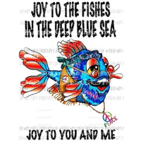 Joy to the fishes in the deep blue sea Sublimation transfers Heat Transfer