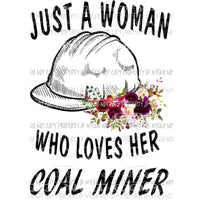 Just a woman who loves her coal miner Sublimation transfers Heat Transfer