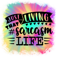 Just Living That Sarcasm Life #8581 Sublimation transfers -