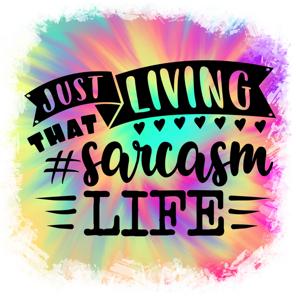 Just Living That Sarcasm Life #8581 Sublimation transfers -