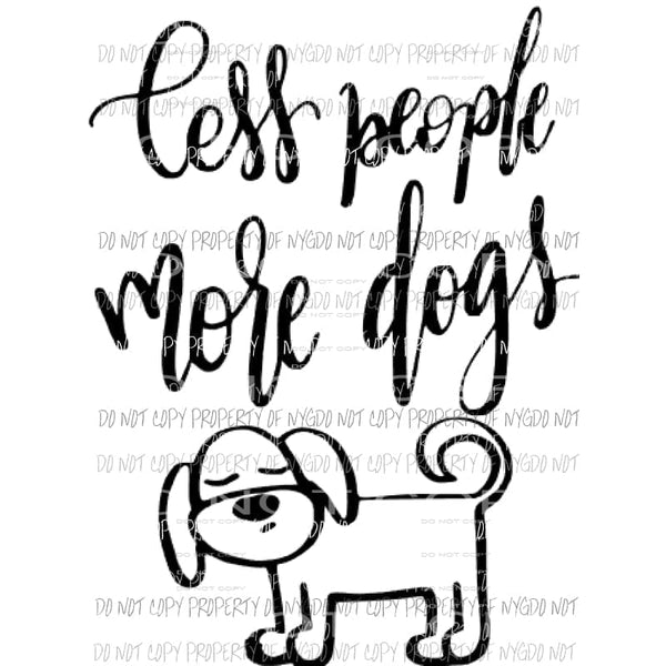 Less People More Dogs Sublimation transfers Heat Transfer