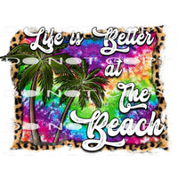 Life Is Better At The Beach #10387 Sublimation transfers