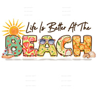 Life is better at the beach # 465 Sublimation transfers -