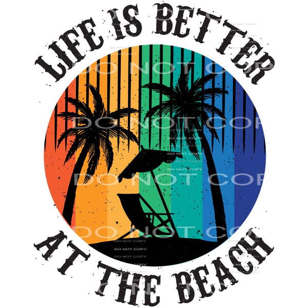 Life Is Better At The Beach #5428 Sublimation transfers -