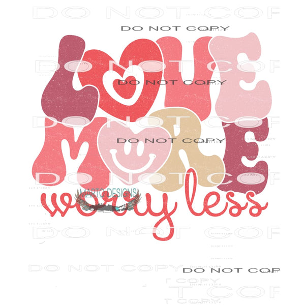 Love More Worry Less #11319 Sublimation transfer - Heat