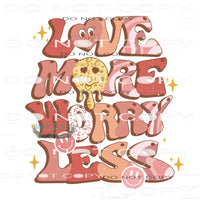 Love More Worry Less #11343 Sublimation transfer - Heat