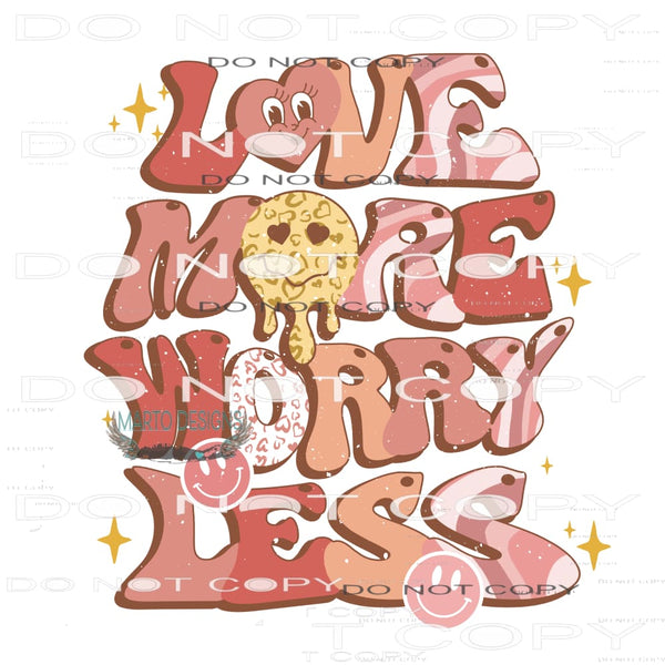 Love More Worry Less #11343 Sublimation transfer - Heat