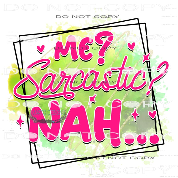 Me? Sarcastic? Nah... #11101 Sublimation transfers - Heat