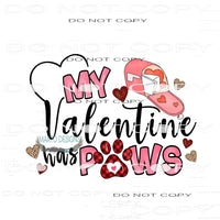 My Valentine Has Paws #11366 Sublimation transfer - Heat