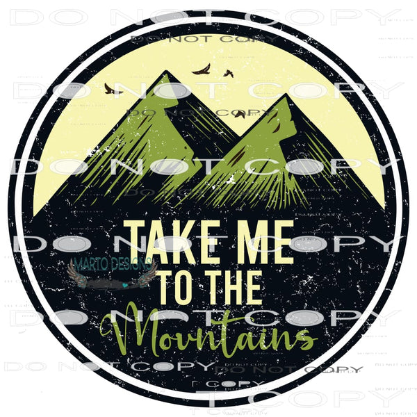 Take Me To The Mountains #11035 Sublimation transfers