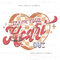 Teach Your Heart Out #11361 Sublimation transfer - Heat