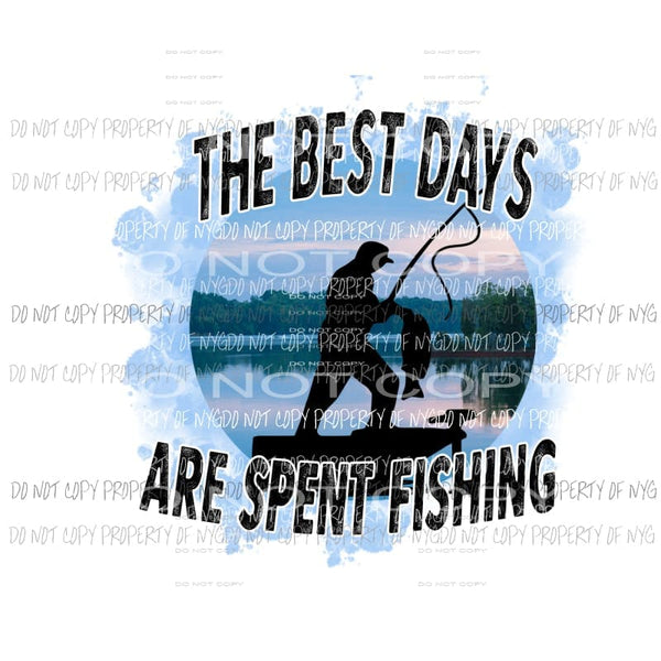 the best days are spent fishing Sublimation transfers Heat Transfer