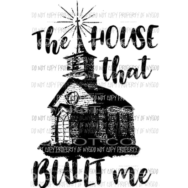 The House that Built me Church Sublimation transfers Heat Transfer