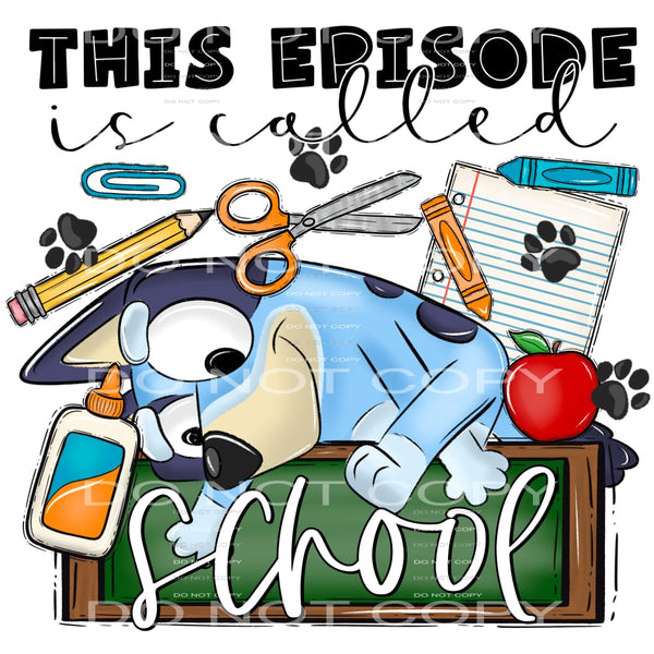 This Episode Is Called School #5956 Sublimation transfers -