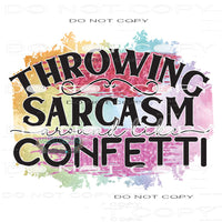 Throwing Sarcasm Around Like Confetti #11104 Sublimation