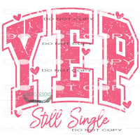 Yep Still Single #11311 Sublimation transfer - Heat