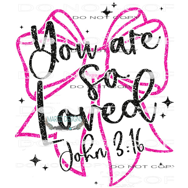 You Are So Loved #11285 Sublimation transfer - Heat