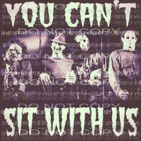 You cant sit with us Scary movies Sublimation transfers Heat Transfer