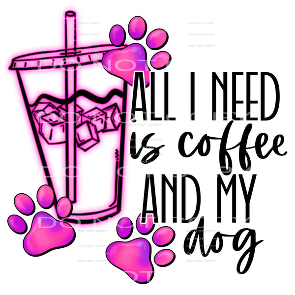 all I need is coffee and my dog #6406 Sublimation transfers 