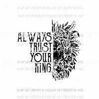 Always Trust Your King Sublimation transfers Heat Transfer
