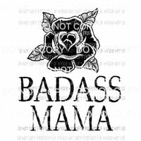 BadAss Mama black rose Sublimation transfers Heat Transfer