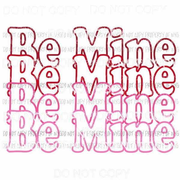 Be Mine #2 stacked Sublimation transfers Heat Transfer