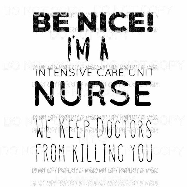 Be Nice Im A ICU Nurse Sublimation transfers Heat Transfer