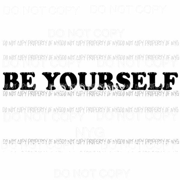 Be Yourself #2 bold black letters Sublimation transfers Heat Transfer