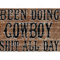 Been Doing Cowboy shit all day # 2 Sublimation transfers Heat Transfer