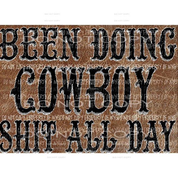 Been Doing Cowboy shit all day # 2 Sublimation transfers Heat Transfer