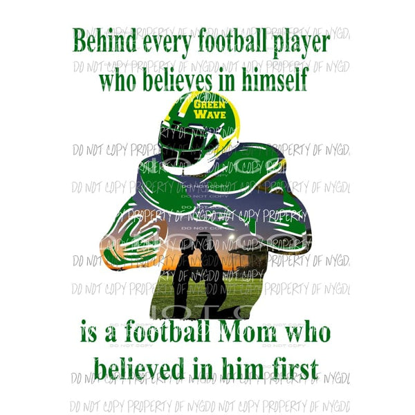 Behind every football player - mom GREEN WAVE - GREEN Custom must purchase 4 the first time Sublimation transfers Heat Transfer