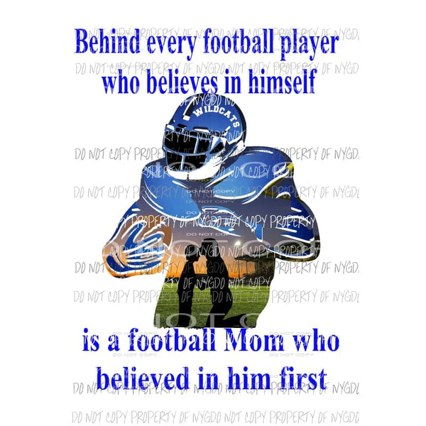 Behind every football player - mom Wildcats Blue Custom must purchase 4 the first time Sublimation transfers Heat Transfer