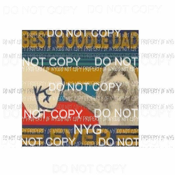 Best Doodle Dad Ever # 2 Dog Sublimation transfers Heat Transfer