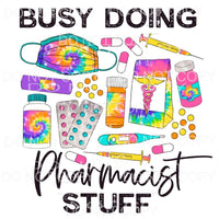 Busy Doing Pharmacist Stuff Tie Dye Sublimation transfers - 