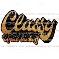 Classy until kick off black and gold Sublimation transfers Heat Transfer