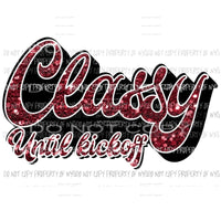 Classy until kick off black and maroon Sublimation transfers Heat Transfer