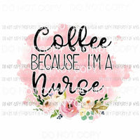 Coffee Because Im A Nurse Sublimation transfers Heat Transfer