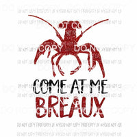 Come At Me Breaux crawfish mardi gras Louisiana Sublimation transfers Heat Transfer