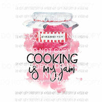 Cooking Is My Jam jelly jar Sublimation transfers Heat Transfer