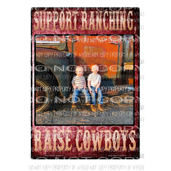 Custom Picture You must order 6 support ranchers raise cowboys Sublimation transfers Heat Transfer